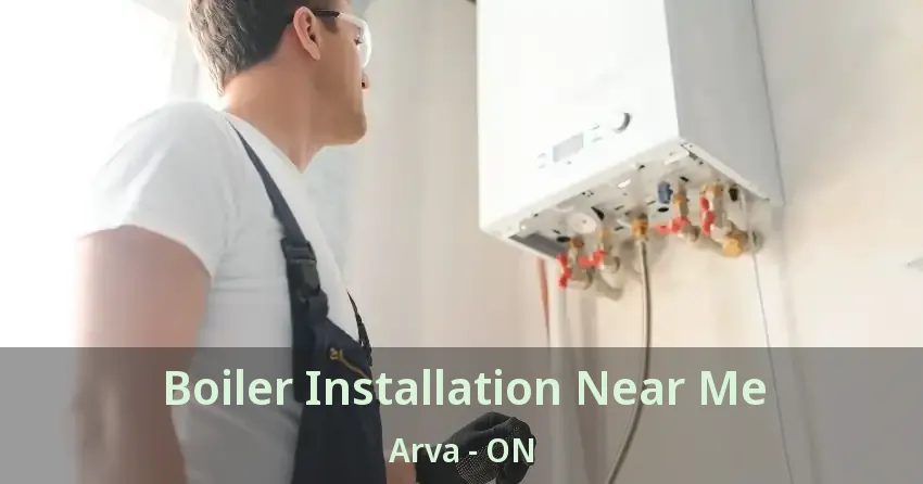 Boiler Installation Near Me Arva - ON